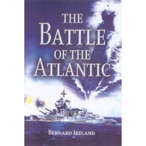 The Battle of the Atlantic by Bernard Ireland Hardback Book The Fast Free
