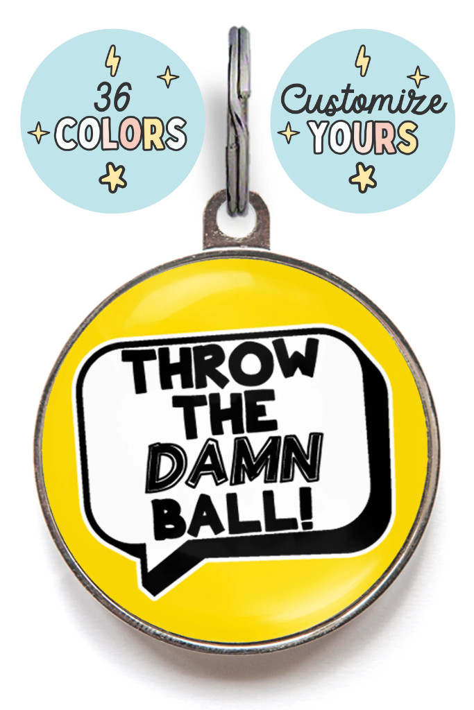 Funny Dog Tag – Premium Custom Pet ID – Throw The Damn Ball – 36 Colors
