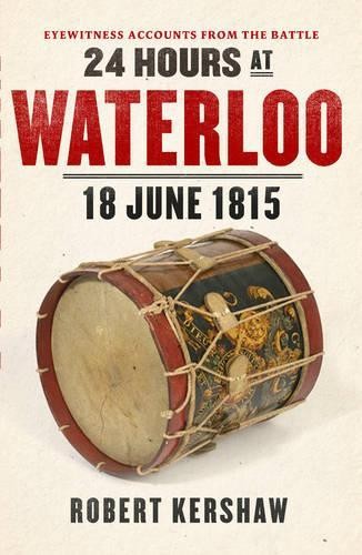 24 Hours at Waterloo: 18 June 1815 by Kershaw, Robert 0753541424 The Fast Free