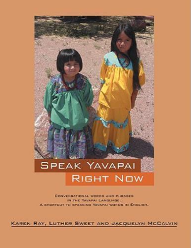 Speak Yavapai Right Now, Paperback by Ray, Karen; Sweet, Luther, Brand New, F...