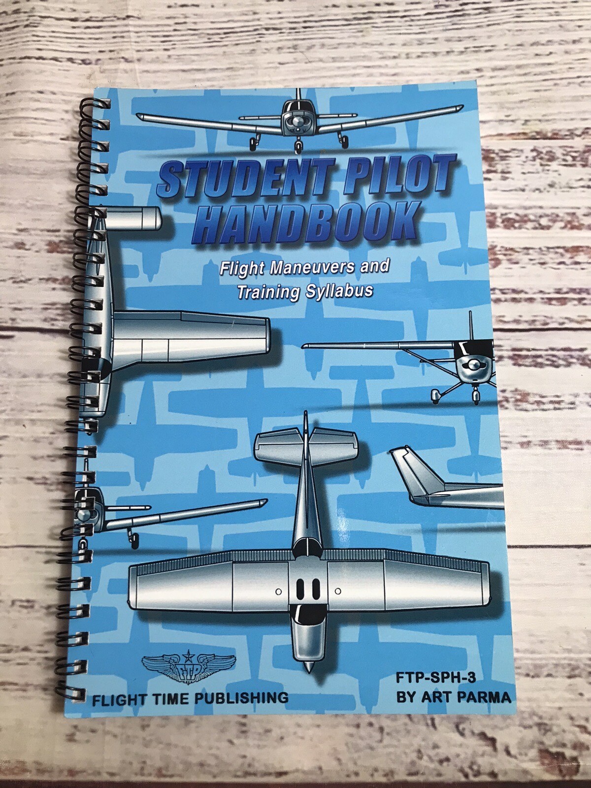 Student Pilot Handbook: Flight Maneuvers & Training Syllabus Art Parma FTP-SPH-3