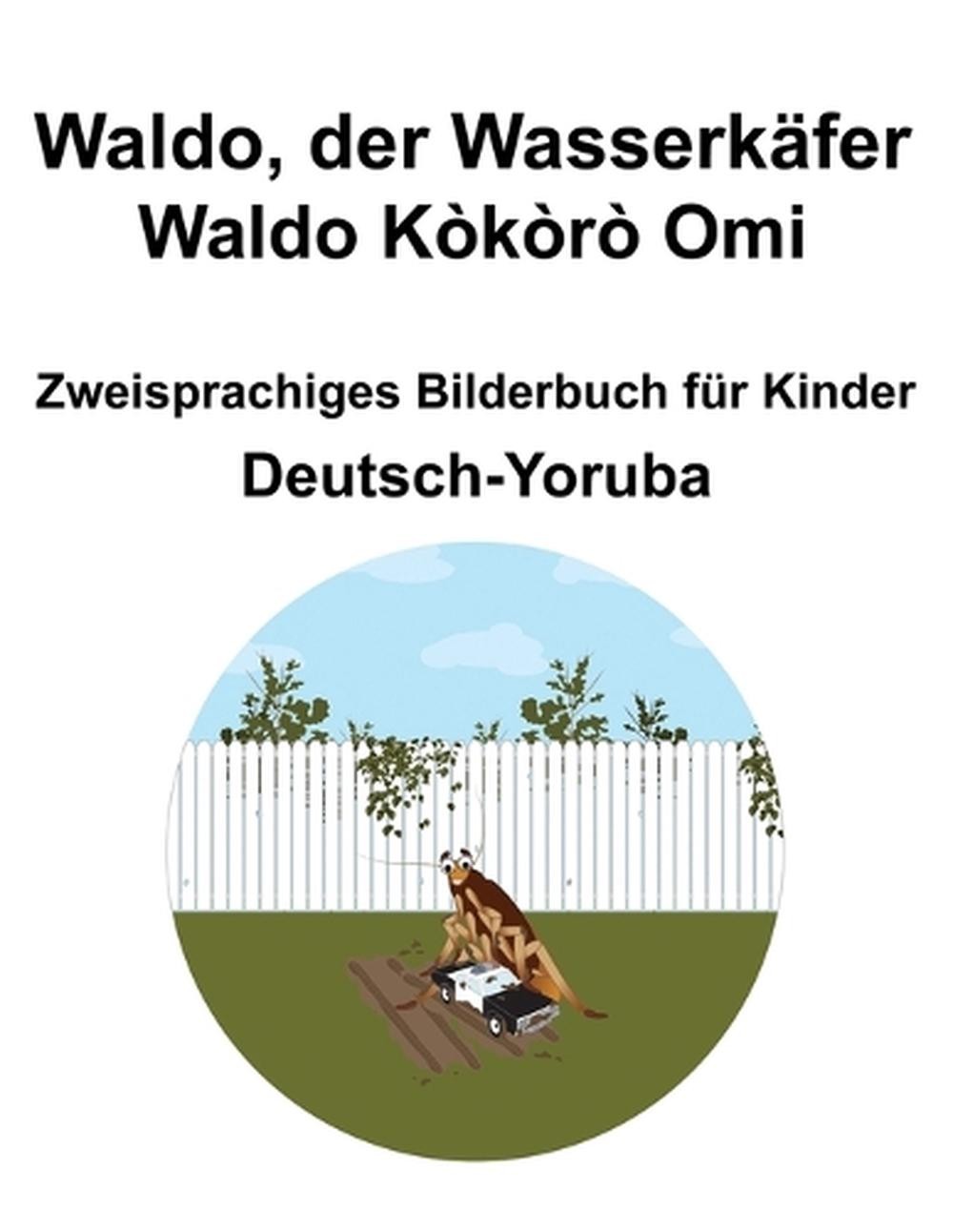 Deutsch-Yoruba Waldo, der Wasserkfer / Waldo Kkr Omi Zweisprachiges Bilderbuch f