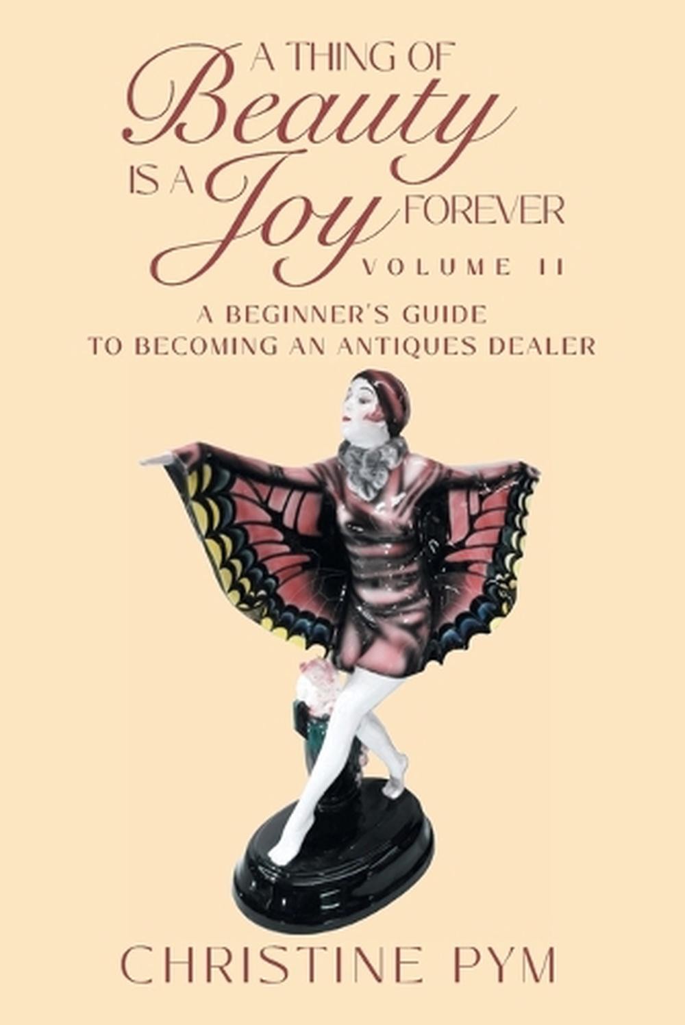 A Thing of Beauty is a Joy Forever: Volume II: A Beginner's Guide to Becoming an