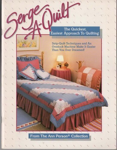 Serge-a-quilt: The quickest, easiest approach to quilting Person, Ann
