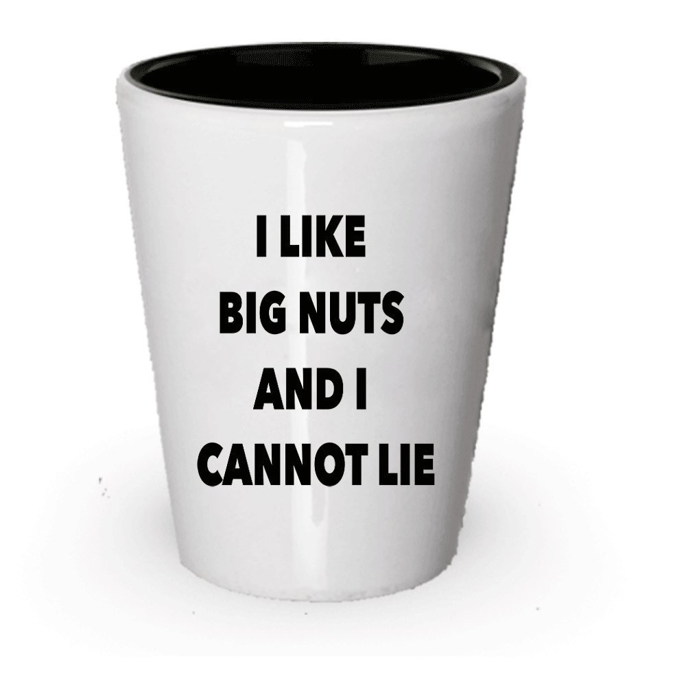 I Like Big Nuts And I Cannot Lie Shot Glass - Funny - Gag Gift