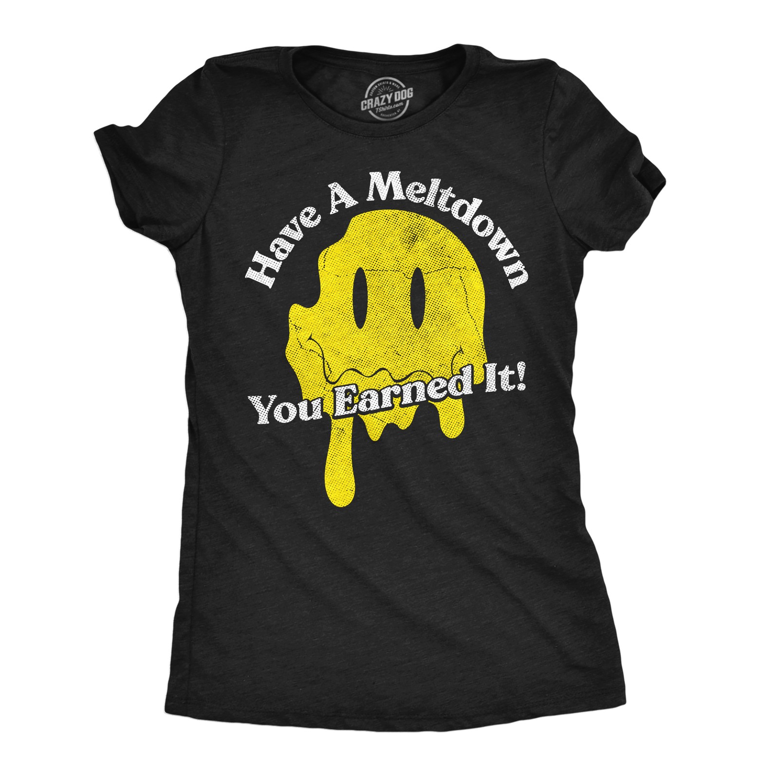 Womens Funny T Shirts Have A Meltdown You Earned It Sarcastic Smile Graphic