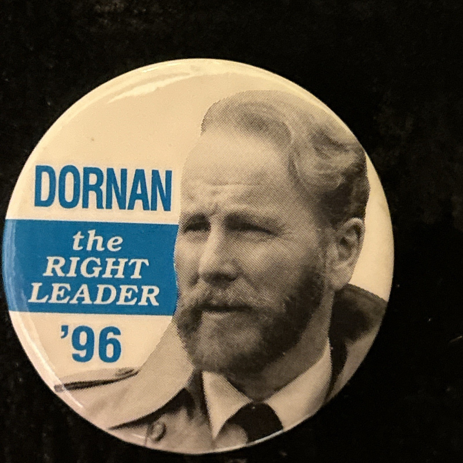 Bob Dornan the Right Leader ‘96   1 3/4” pinback button pin