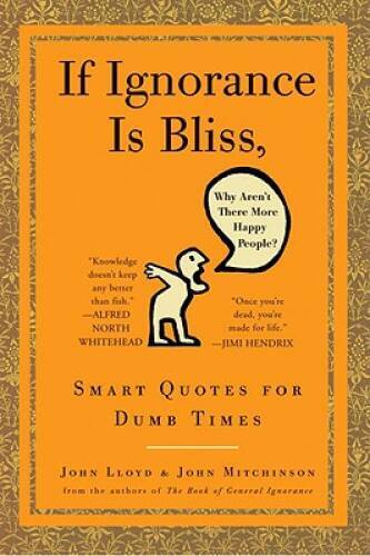 If Ignorance Is Bliss, Why Arent There More Happy People: Smart Quotes  - GOOD