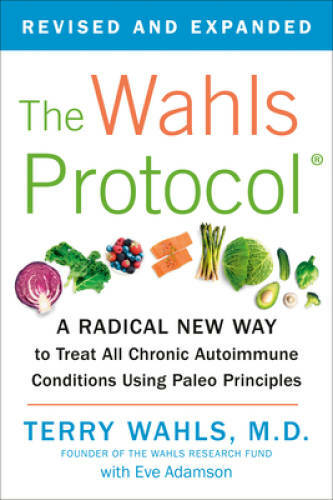 The Wahls Protocol: A Radical New Way to Treat All Chronic Autoimmun - VERY GOOD