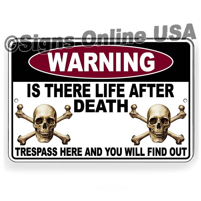 Believe In Life After Death? Trespass And Find Out   Metal Sign Or Decal 6 SIZES