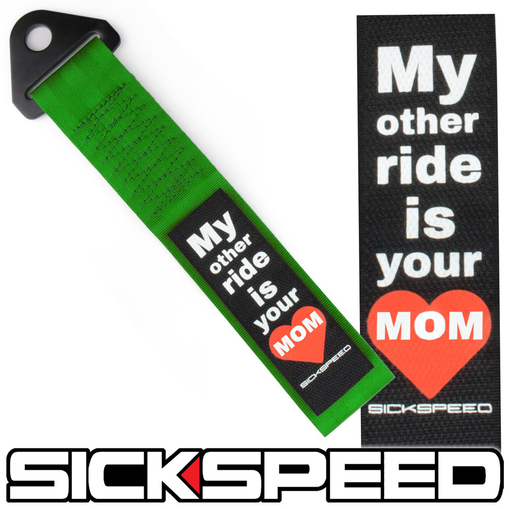 GREEN HIGH STRENGTH RACING TOW STRAP MY OTHER RIDE IS YOUR MOM BADGE PATCH  P11