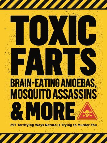 Toxic Farts, Brain-Eating Amoebas, Mosquito Assassins & More: 297 terrifying wa