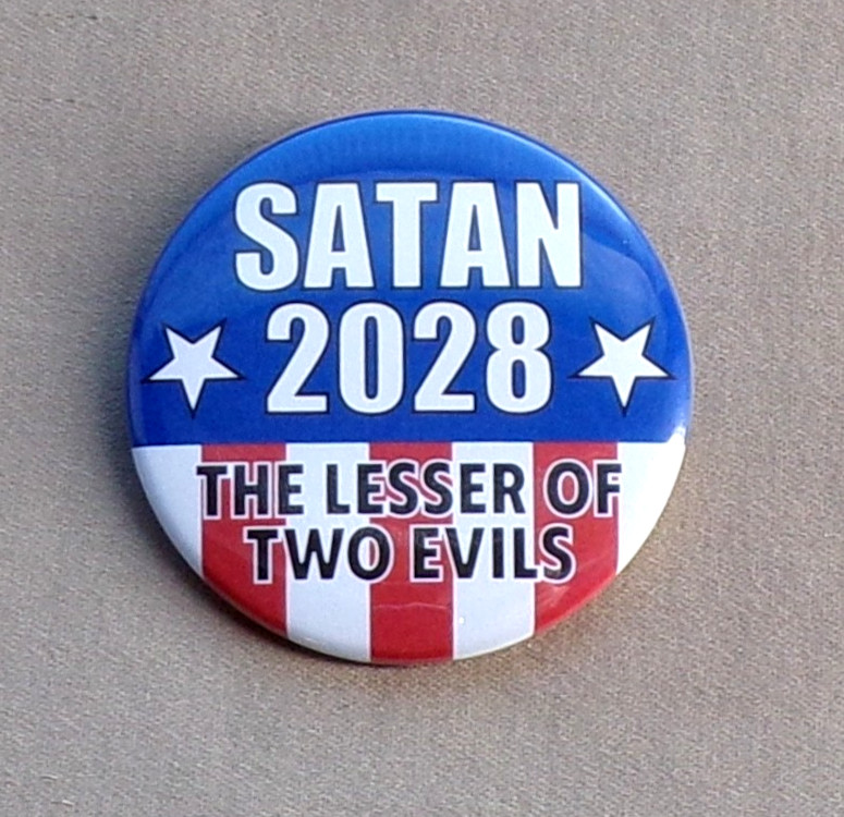 SATAN 2028 The Lesser of Two Evils Large 2.25” Button Evil President Voting USA