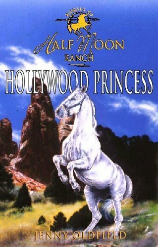 Hollywood Princess (Half Moon Ranch Series) By Jenny Oldfield