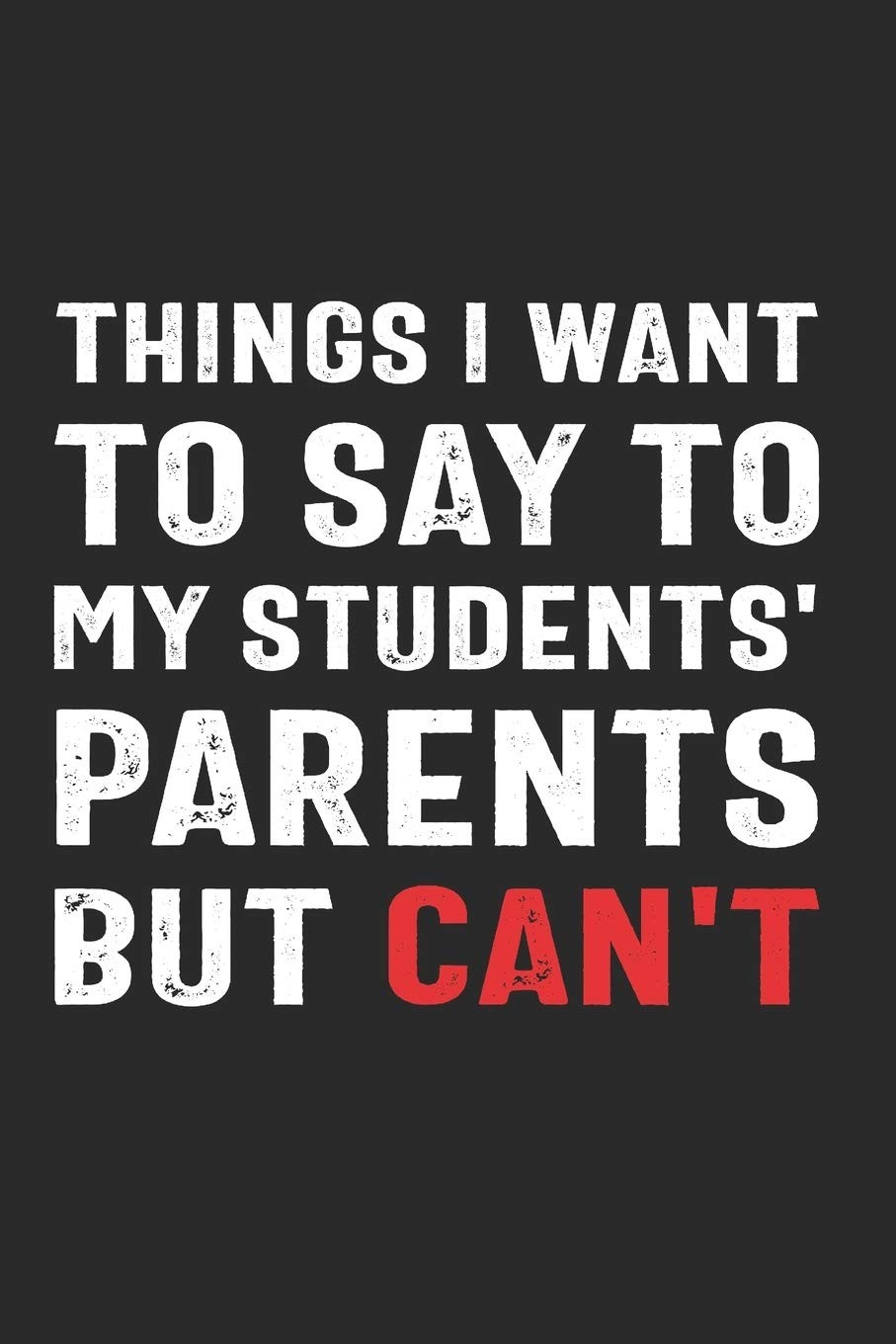 Things I Want to Say to My Students' Parents But Can't: Funny Quote Gift for Tea