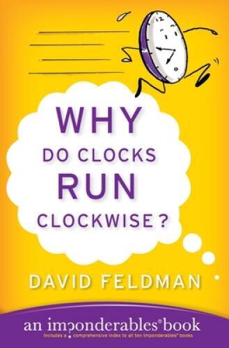 Why Do Clocks Run Clockwise?: An Imponderables Book (Imponderables  - GOOD