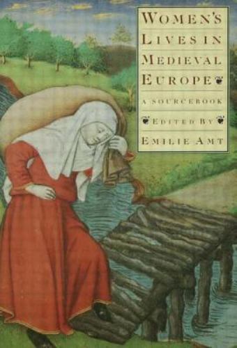 Women's Lives in Medieval Europe: A Sourcebook by Amt, Emilie