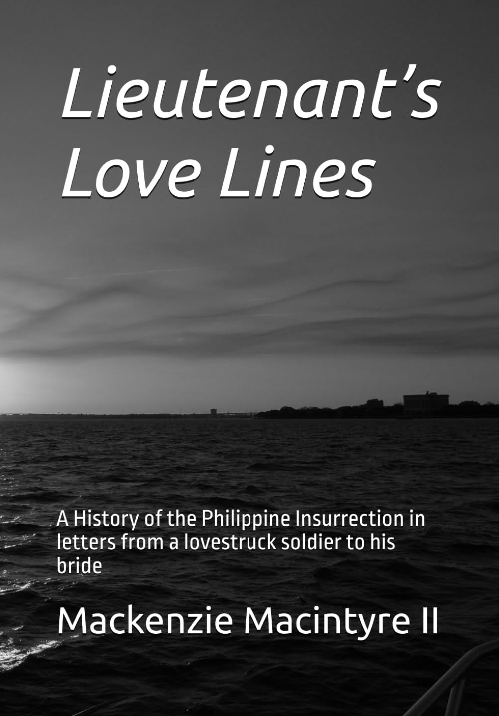 Lieutenant’s Love Lines: A History of the Philippine Insurrection in letters fro