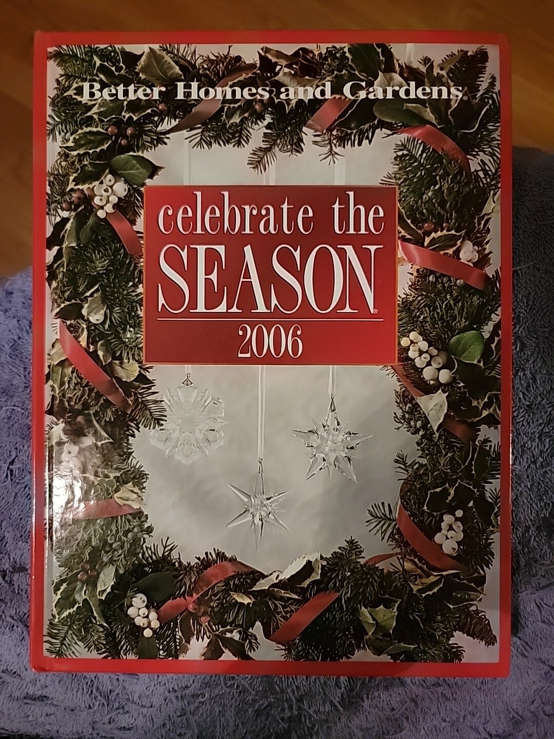Celebrate the Season 2006 Better Homes & Gardens Holiday Decor Gifts Recipes