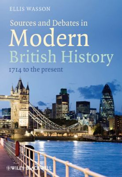 Sources and Debates in Modern British History : 1714 to the Prese