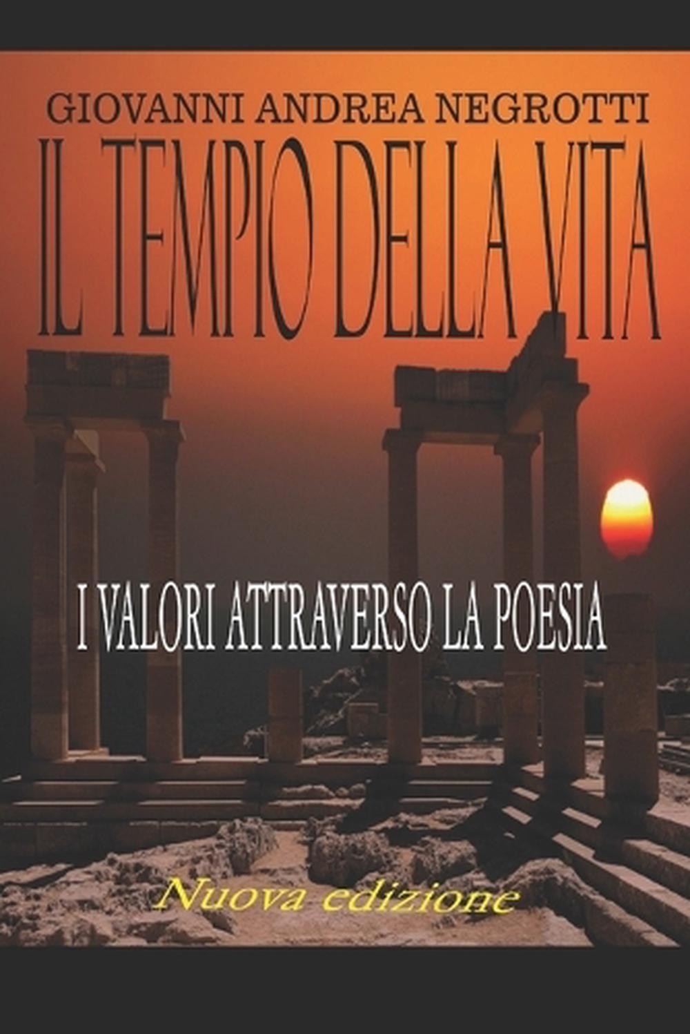 Il Tempio Della Vita: i valori attraverso la poesia by Giovanni Andrea Negrotti