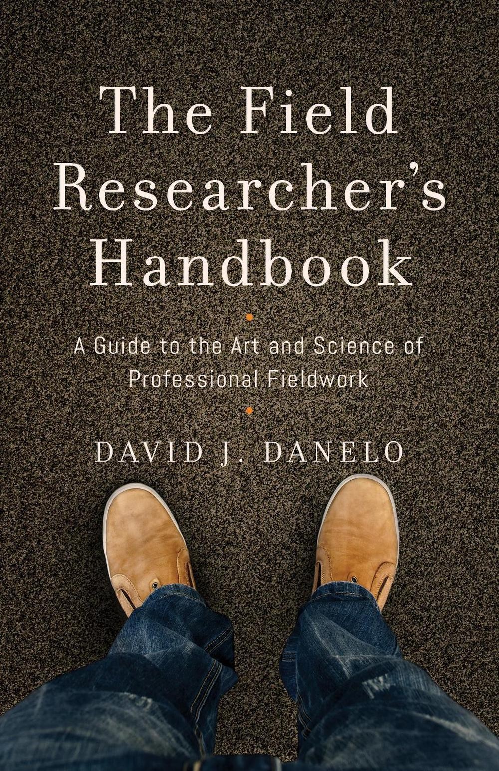 The Field Researchers Handbook: A Guide to the Art and Science of Professional F