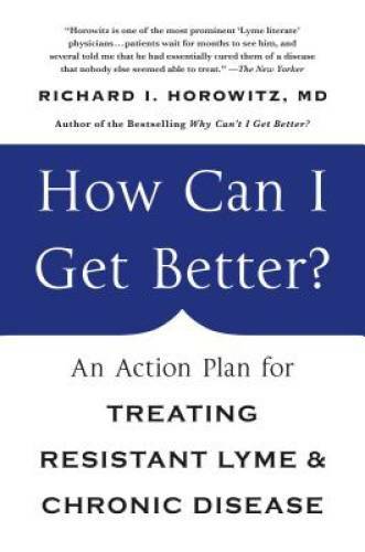 How Can I Get Better?: An Action Plan for Treating Resistant Lyme & Chron - GOOD