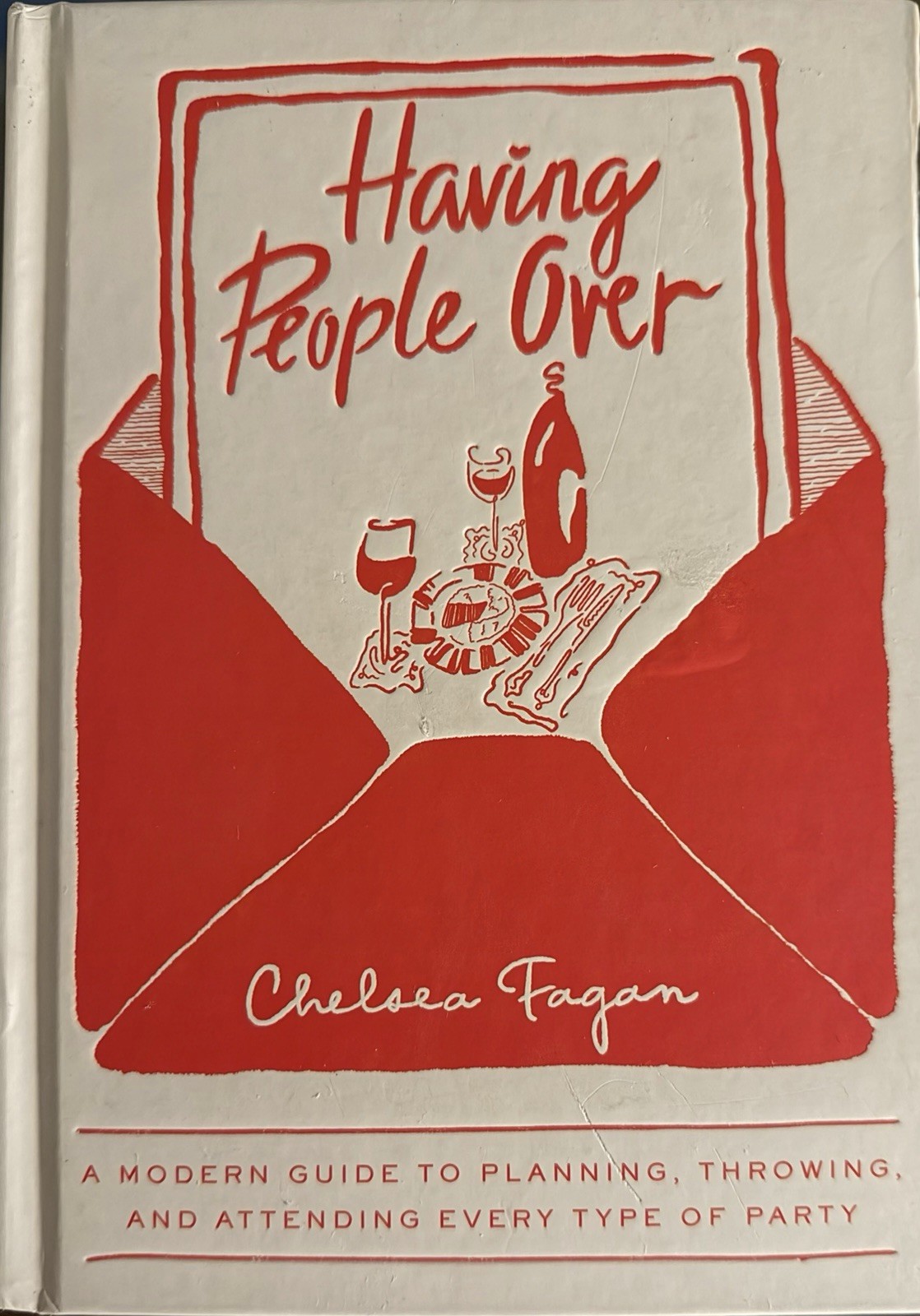 Having People Over : A Modern Guide to Planning, Throwing, and Attending...