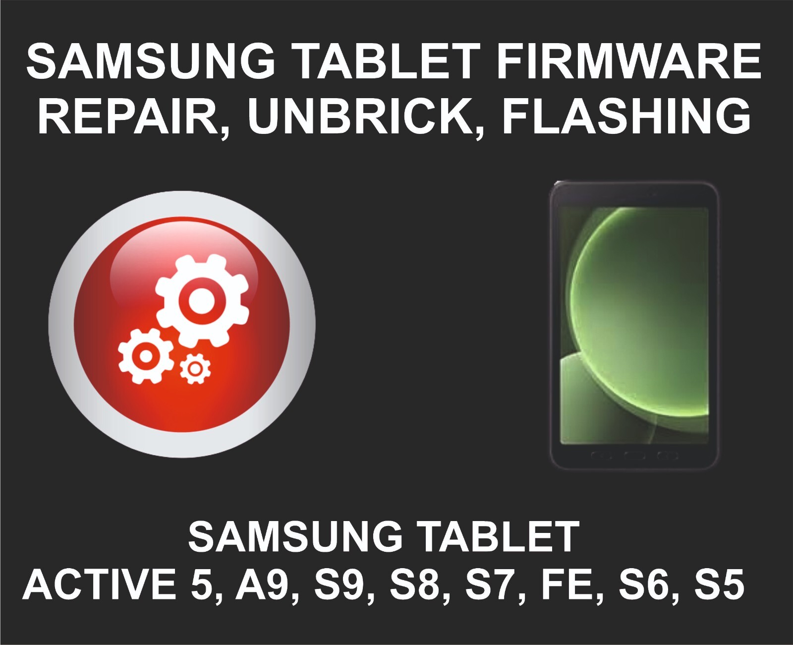 Samsung Tablet Firmware Repair, Unbrick, Active 5, A9, S9, S8, S7, FE, S6, S5