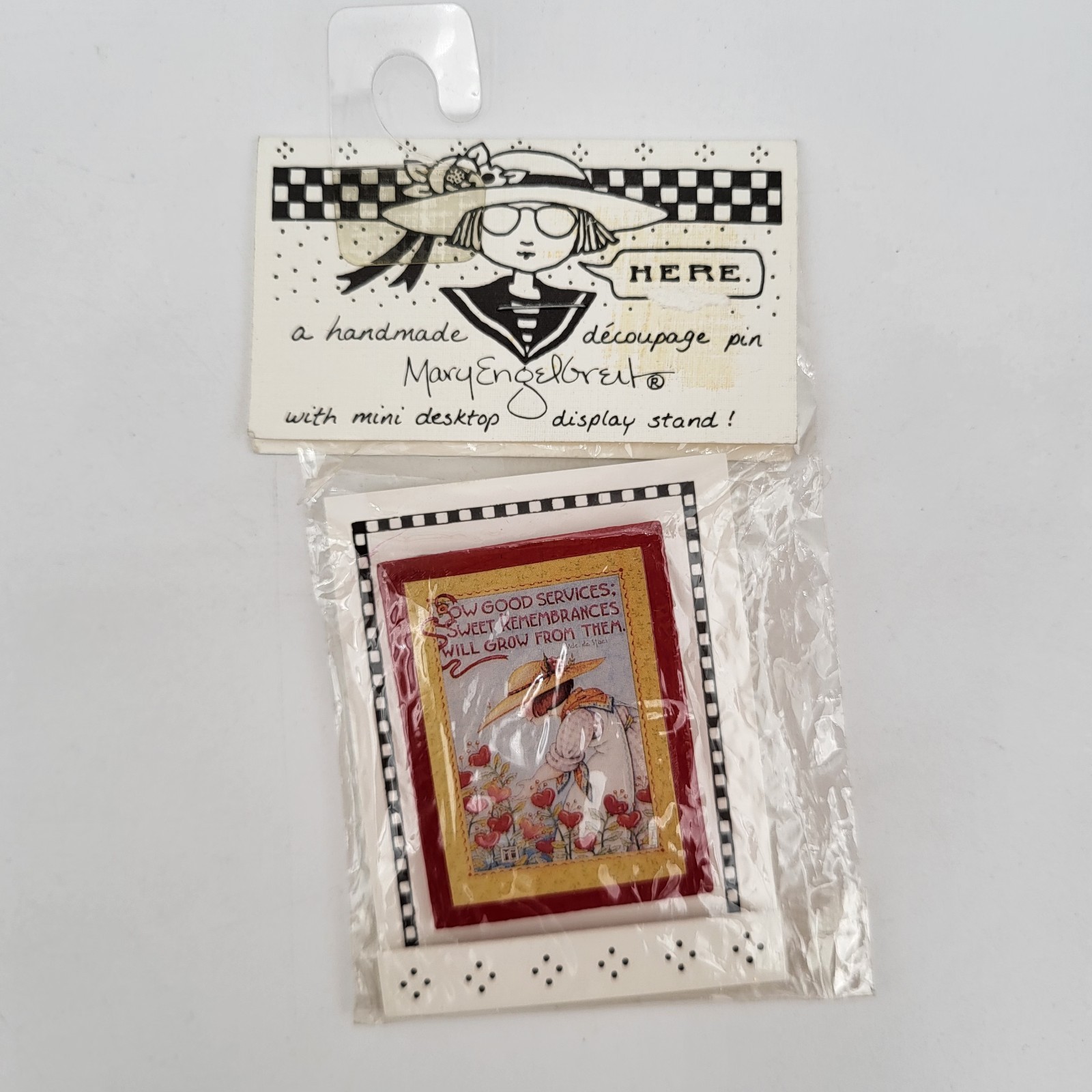 Mary Engelbreit Decoupage Pin "Sow Good Services Sweet Remembrances Will Grow...