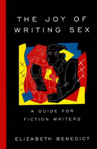 The Joy of Writing Sex: A Guide for Fiction Writers - Paperback - GOOD