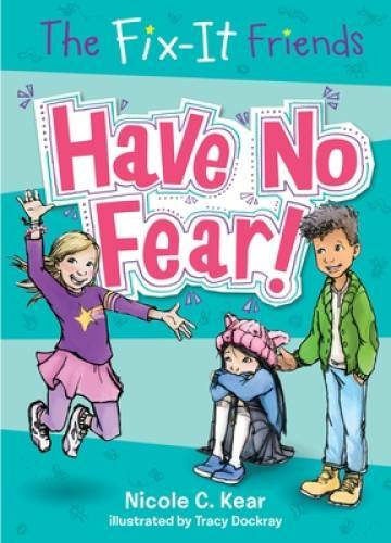 The Fix-It Friends: Have No Fear! - Paperback By Kear, Nicole C. - GOOD