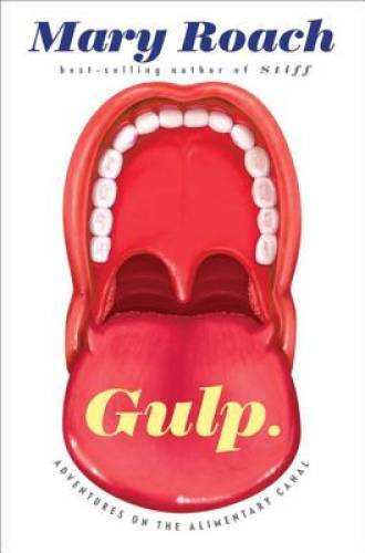 Gulp: Adventures on the Alimentary Canal - Hardcover By Roach, Mary - VERY GOOD