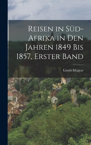 László Magyar Reisen in Süd-Afrika in Den Jahren 1849 Bis (Hardback) (UK IMPORT)