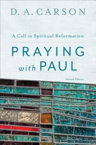 Praying with Paul: A Call to Spiritual Reformation - Paperback - GOOD
