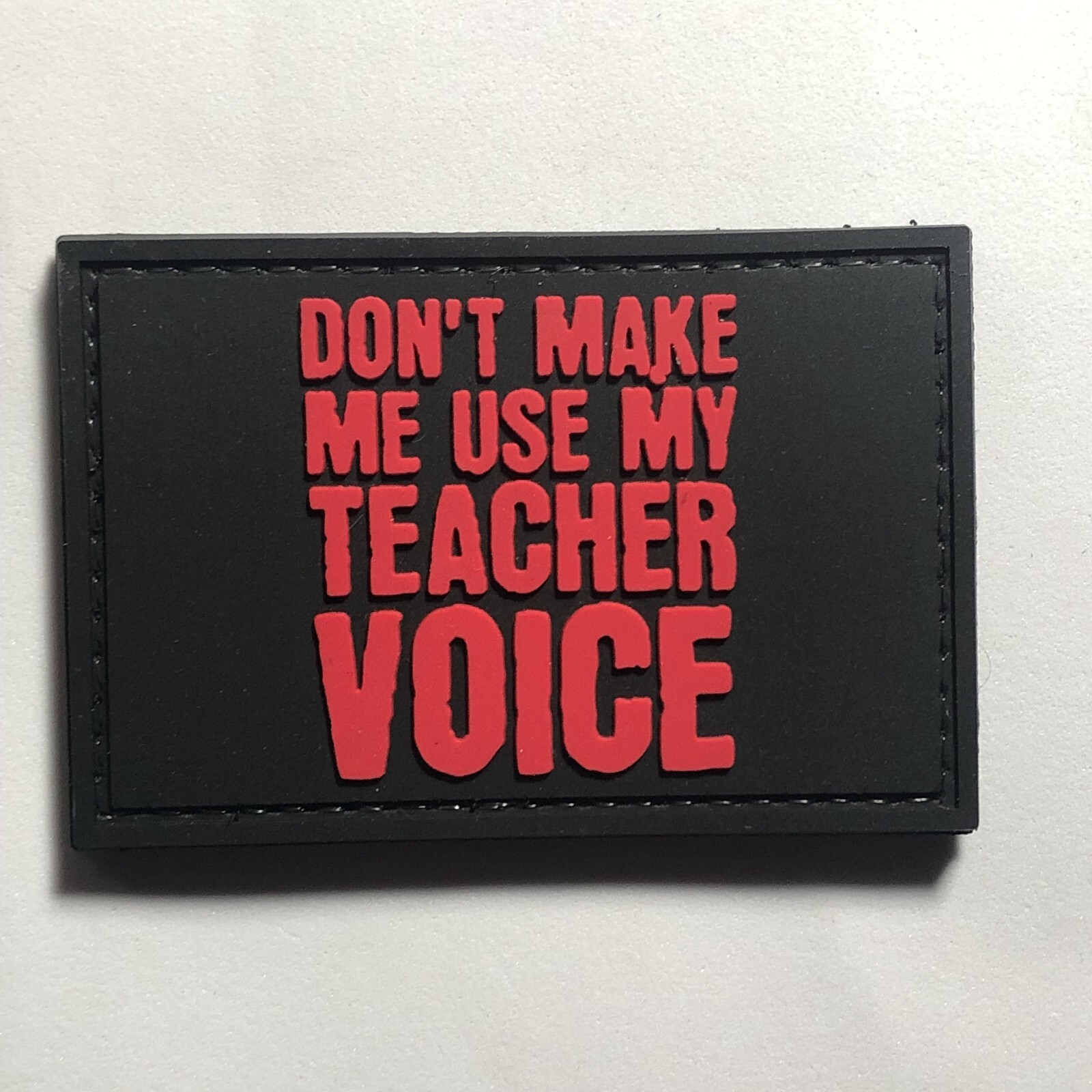 pvc DON'T MAKE ME USE MY TEACHER VOICE Patch morale  MEME TACTICAL FUNNY