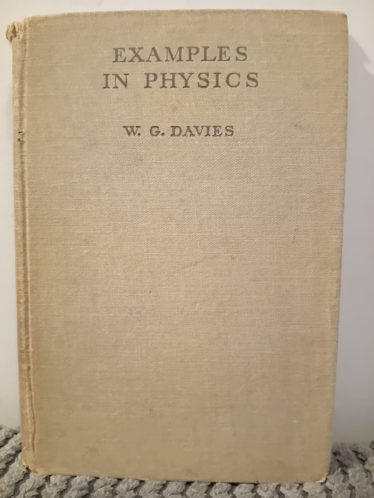 Examples in Physics W. G. Davies Hardback 1940 Edward Arnold & Co.
