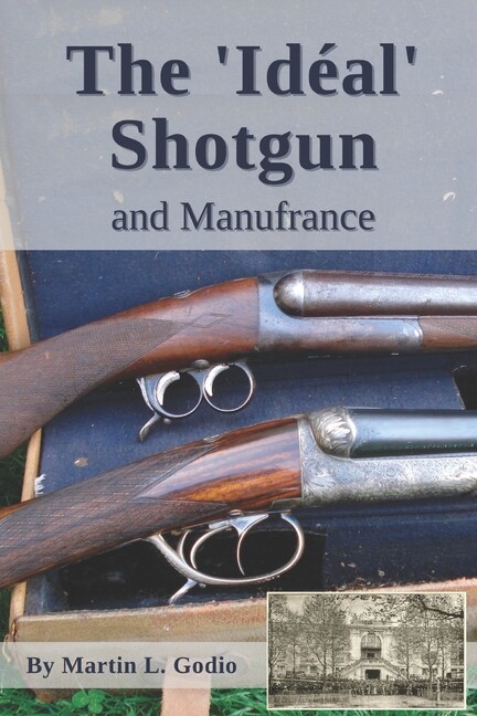 The Idéal Shotgun and Manufrance Book by Martin L. Godio~NEW