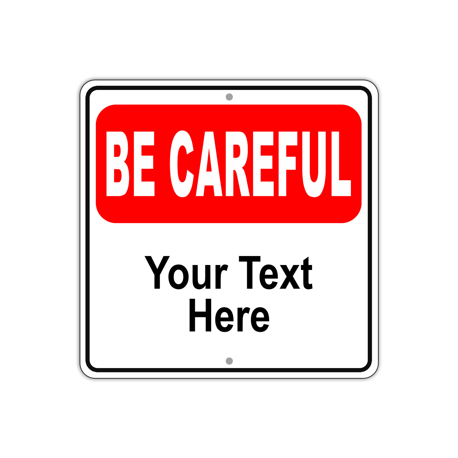 Be Careful Custom Warning Personalized Your Text Aluminum Metal 12"x12" Sign