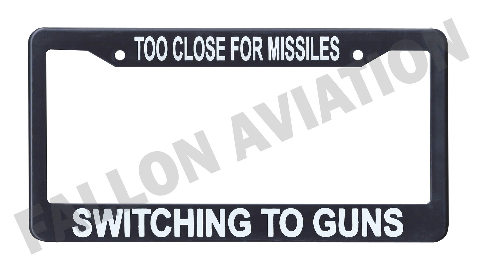 "Too Close for Missles, Switching to Guns" Aviation License Plate Frame