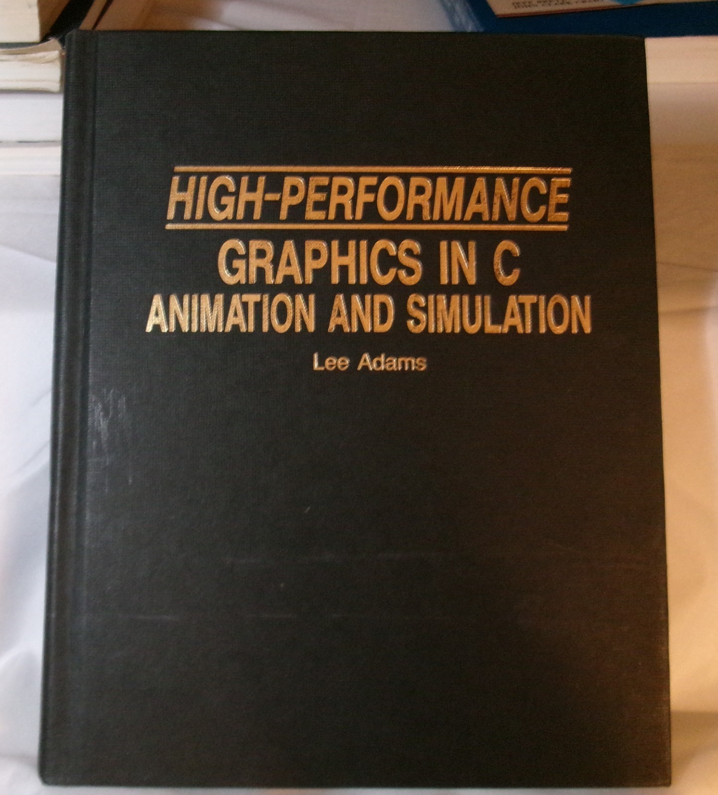High-Performance Graphics in C: Animation and Simulation Hardcover 1988 Pub