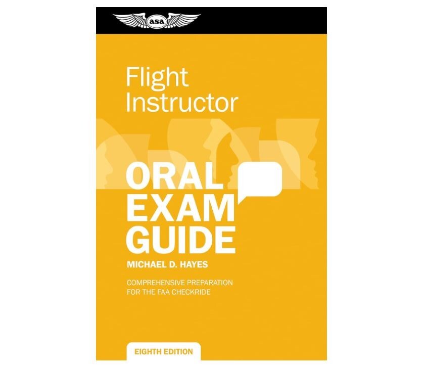ASA Oral Exam Guide for the Flight Instructor (CFI), 8th Edition