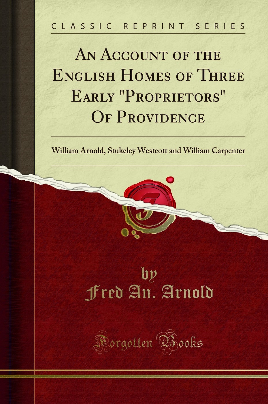 An Account of the English Homes of Three Early "Proprietors" Of Providence