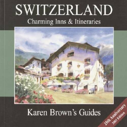 Karen Browns Switzerland Charming Inns  Itineraries 2003 (Karen Browns - GOOD