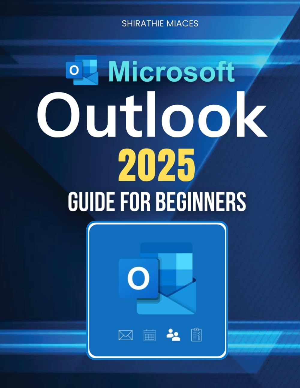 Microsoft Outlook 2025 Guide for Beginners: Boost Productivity, Organize Emails,
