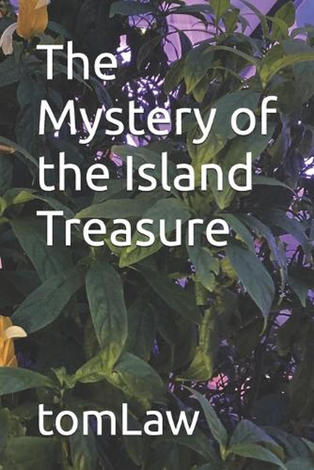 The Mystery of the Island Treasure: A Novel Based on Actual Events by Tom Law Pa