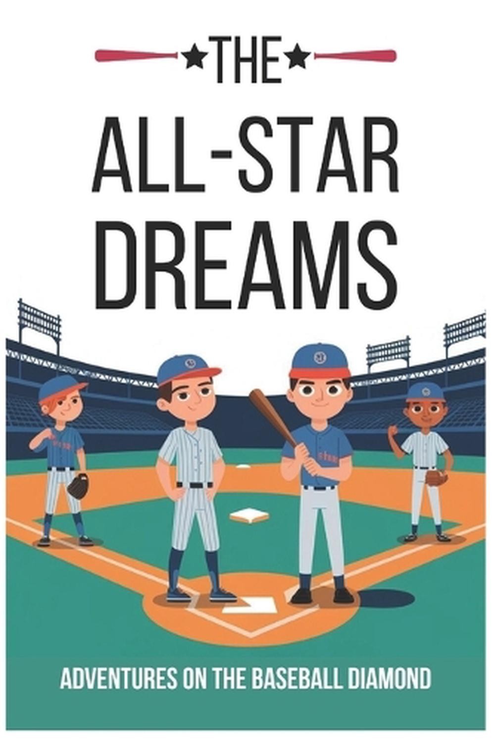 The All-Star Dreams: Adventures on the Baseball Diamond: Inspiring Baseball Stor
