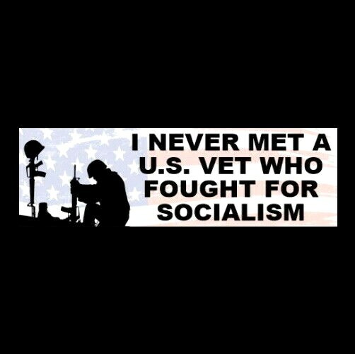 "I NEVER MET A U.S. VET WHO FOUGHT FOR SOCIALISM" military veteran STICKER biker