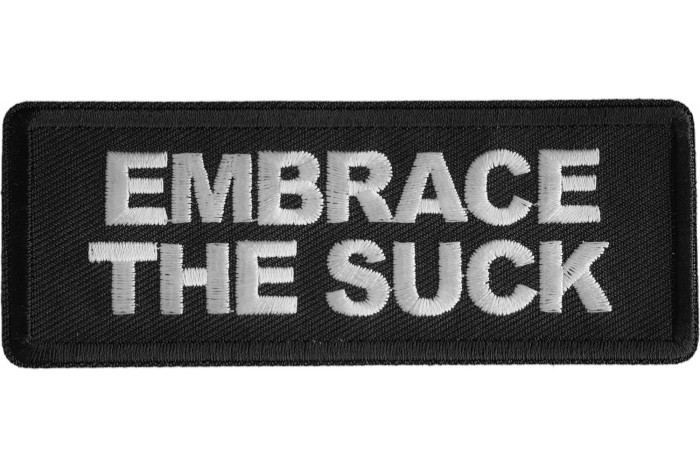 EMBRACE THE SUCK EMBROIDERED IRON ON PATCH**FREE SHIPPING**
