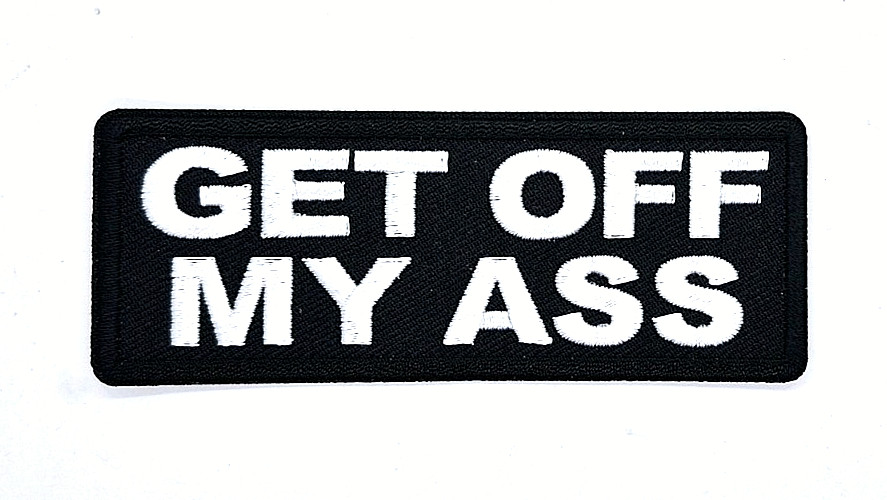 Get Off My Ass Iron-On Embroidered Patch 1 1/2" X 4"